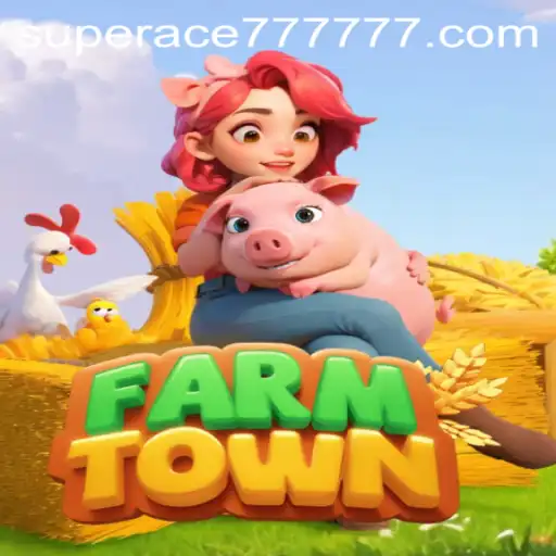 Explore FarmTown: The Engaging World of SUPERACE 777
